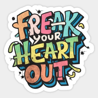 Freak Your Heart Out Sticker